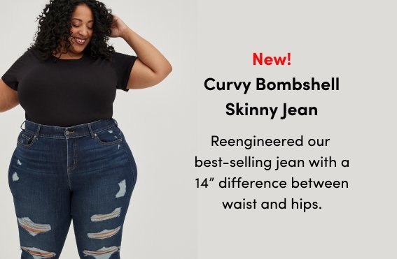 New! Curvy Bombshell skinny jean. Reengineered our best-selling jean with a 14