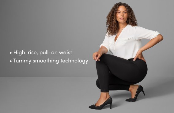 High-rise, pull-on waist. tummy smoothing technology