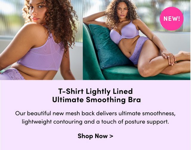 T-shirt lightly lined ultimate smoothing bra. Our beautiful new mesh back delivers ultimate smoothness, lightweight contouring and a touch of posture support. Shop NOw