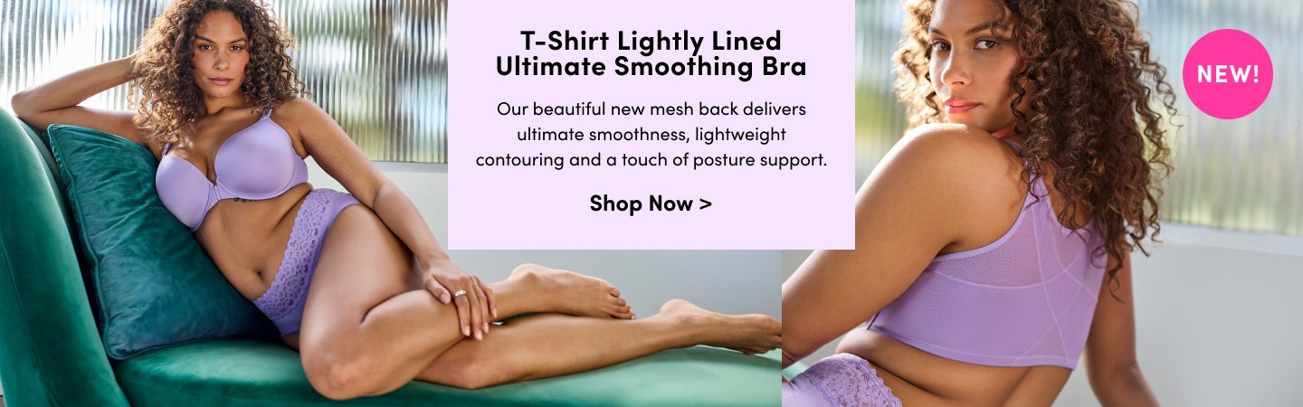 T-shirt lightly lined ultimate smoothing bra. Our beautiful new mesh back delivers ultimate smoothness, lightweight contouring and a touch of posture support. Shop NOw