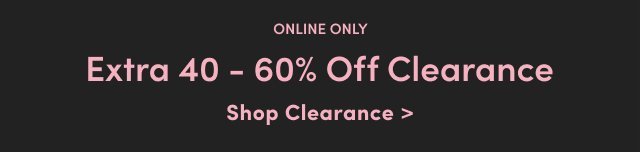 Online only Extra 40-60% Off Clearance. Shop Clearance