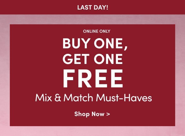 Treat yourself for valentines day! Buy One, Get one Free Mix & Match Must Haves. Shop Now.
