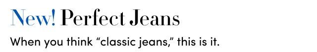 New! Perfect Jeans