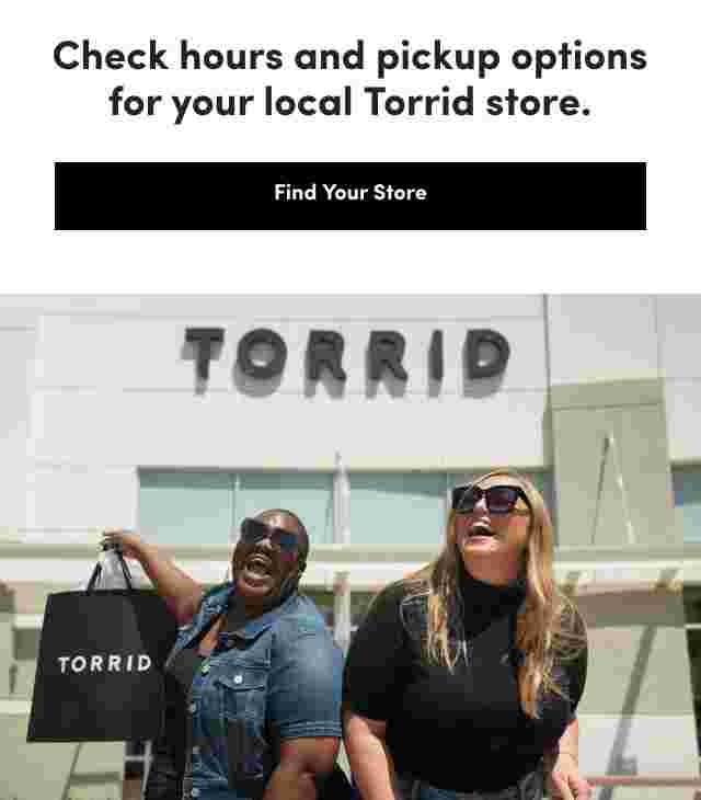 Check hours and pickup options for your local Torrid Store.