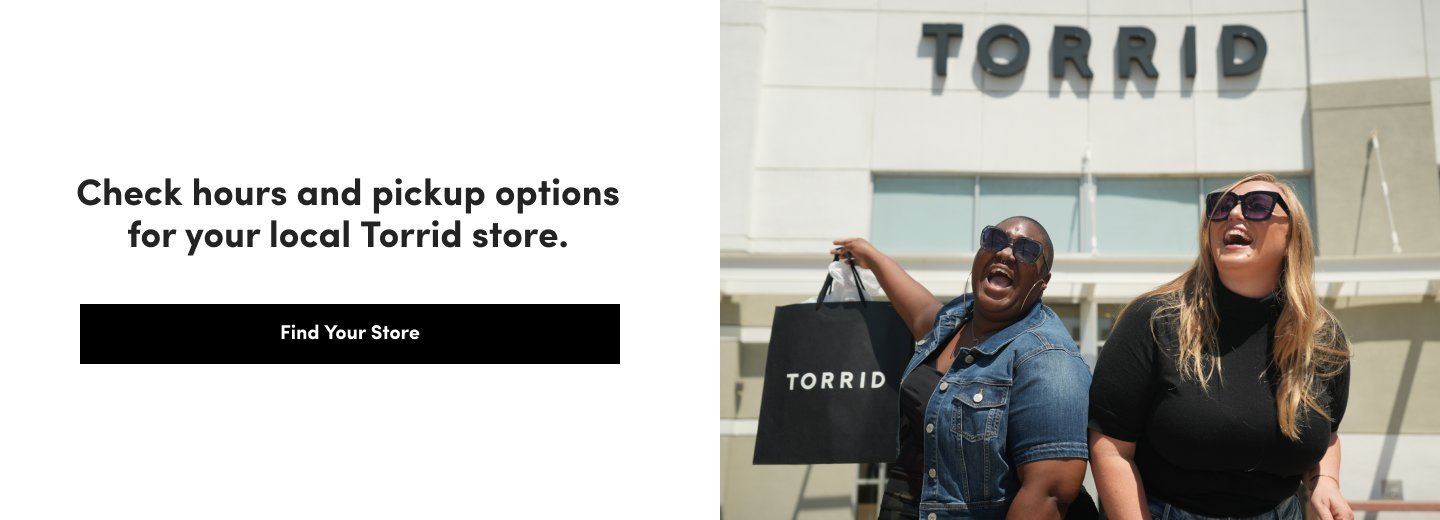 Check hours and pickup options for your local Torrid Store.