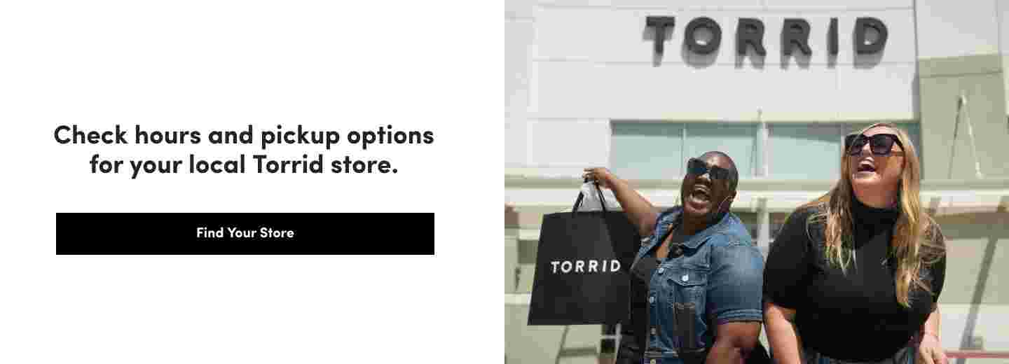 Check hours and pickup options for your local Torrid Store.