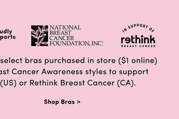 #torridstrong Torrid Foundation proudly supports National Breast Cancer Foundation and Rethink Breast Cancer. Now through 10/31, we're donating $2 for select bras purchased in store ($1 online) and 20% of net proceeds* from our Breast Cancer Awareness styles to support National Breast Cancer Foundation (US) or Rethink Breast Cancer (CA). Shop Bras