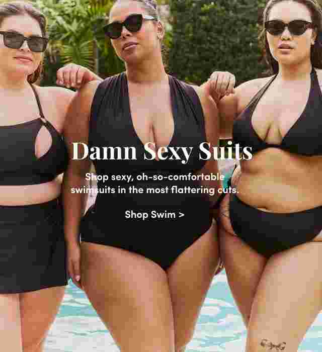 Damn Sexy Suits. Shop sexy, oh-so-comfortable swimsuits in the most flattering cuts. Shop Swim >