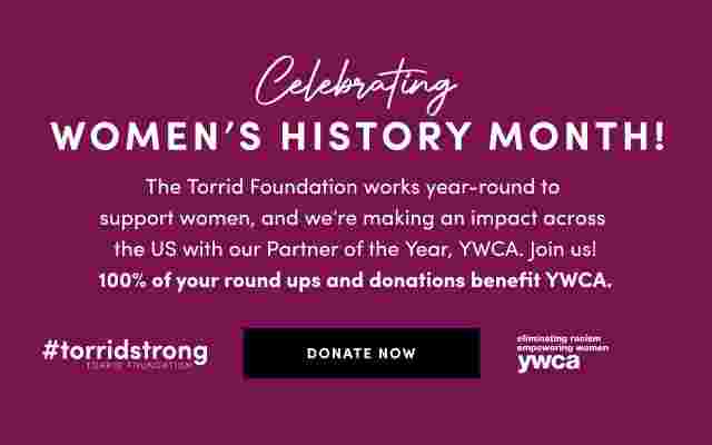 Celebrating Women's History Month! 100% of your round ups and donations will benefit our Partner of the Year, YWCA, in their mission to support the lives of girls and women. #torridstrong