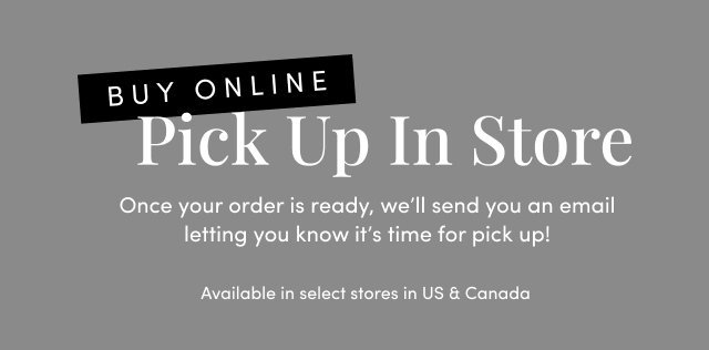 PICK UP TODAY, YOU'VE GOT OPTIONS. Shop online and get fast, free in-store or curbside pickup! Available in select stores.