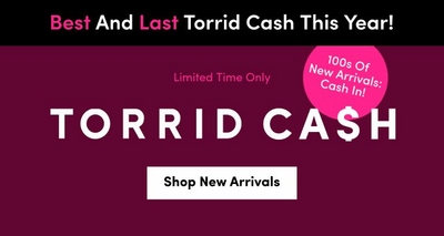 Banner promoting Torrid Cash with the text 'Best And Last Torrid Cash This Year!' and 'Limited Time Only'. A circular badge reads '100s Of New Arrivals: Cash In!'. The main heading says 'Torrid Cash' and a button underneath displays 'Shop New Arrivals'.