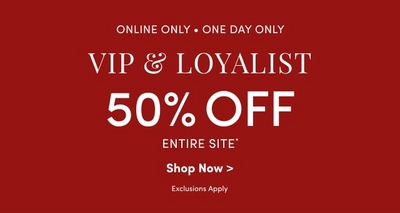 A promotional graphic with a red background featuring white text The text reads ONLINE ONLY ONE DAY ONLY at the top The main headline says VIP & LOYALIST 50% OFF ENTIRE SITE Below this theres a call to action that says Shop Now with a note underneath stating Exclusions Apply The graphic is designed to highlight an online only one day discount offer