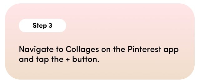 Step 3. Navigate to Collages on the Pinterest app and tap the + button.