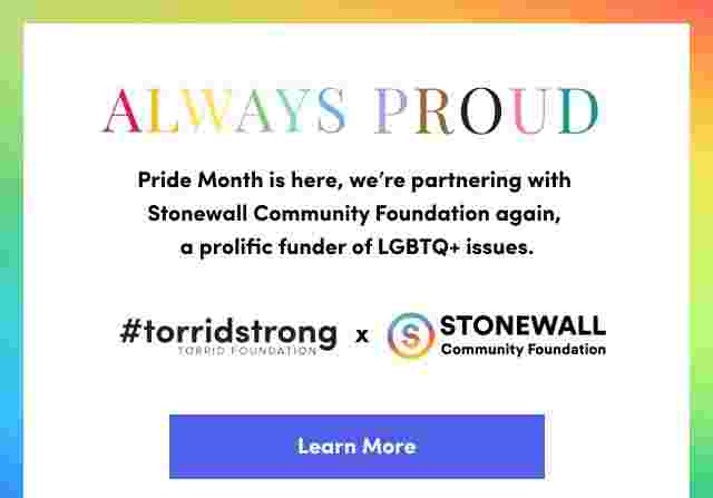 ALWAYS PROUD. Pride Month is here, we're partnering with Stonewall Community Foundation again, a prolific funder of LGBTQ+ issues. LEARN NOW