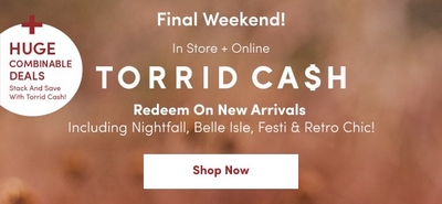 Final weekend promotion for Torrid Cash, available in-store and online, with huge combinable deals on new arrivals including Nightfall, Belle Isle, Festi, and Retro Chic collections. A red “Shop Now” button is centered at the bottom