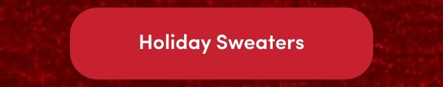 Rounded red button with white text that reads 'Holiday Sweaters'.