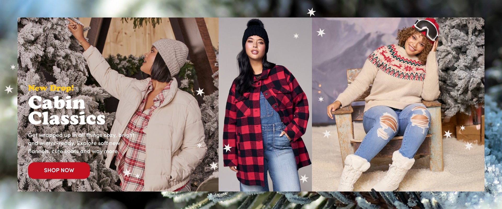 'Three-panel winter fashion image promoting Cabin Classics. Left panel shows a woman in a beige beanie, cream puffer jacket, red plaid shirt, and gray pants reaching toward a snow-covered tree. White and yellow text over the image reads New Drop! Cabin Classics followed by smaller white text that says Get wrapped up in all things cozy, bright and winter ready. Explore soft new flannels, cute coats and way more. A red rectangular button below reads SHOP NOW. Center panel features a woman in a red and black plaid coat layered over denim overalls and a black knit beanie with a pom-pom, standing against a neutral background. Right panel shows a woman sitting on a rustic wooden chair beside a frosted tree, wearing a beige sweater with a red and green fair isle pattern, ripped light-wash jeans, white fur-lined boots, and black ski goggles with red trim pushed up on her head. Small white star graphics are scattered throughout the image.'