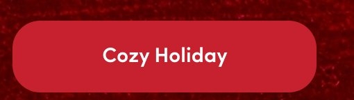 Rounded red button with white text that reads 'Cozy Holiday'.