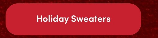 Rounded red button with white text that reads 'Holiday Sweaters'.