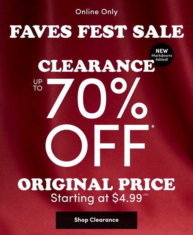 Dark red satin background with centered white text that reads 'Online Only FAVES FEST SALE CLEARANCE UP TO 70% OFF* ORIGINAL PRICE Starting at $4.99 USD' and a black circular badge that reads 'NEW Markdowns Added!'. Below the text is a black rectangular button labeled 'Shop Clearance'.