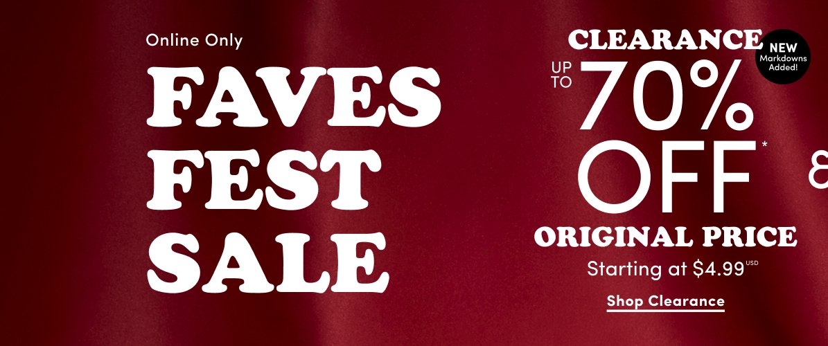 Dark red satin background with large white text that reads 'Online Only FAVES FEST SALE' on the left and 'CLEARANCE UP TO 70% OFF* ORIGINAL PRICE Starting at $4.99 USD Shop Clearance' on the right. A black circular badge in the upper right corner reads 'NEW Markdowns Added!'.
