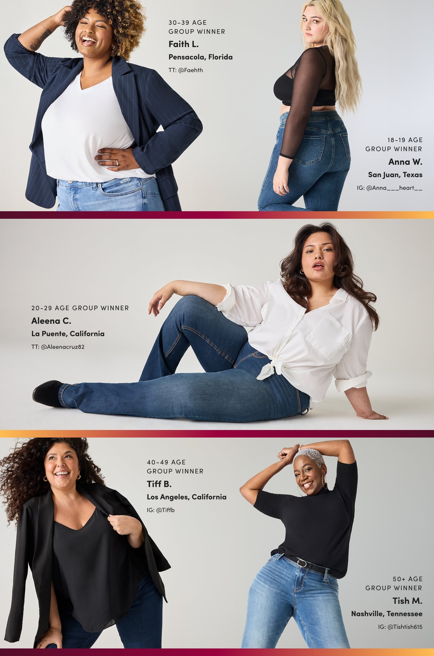 Five women model denim outfits against a light gray background, each labeled by age group and location. Top left: text reads '30–39 Age Group Winner Faith L. Pensacola, Florida TT: @Faehtth' beside a smiling woman with short curly hair wearing a navy pinstripe blazer over a white tee. Top right: '18–19 Age Group Winner Anna W. San Juan, Texas IG: @Anna___heart__' beside a blonde woman in a sheer black long-sleeve top and jeans. Middle: '20–29 Age Group Winner Aleena C. La Puente, California TT: @Aleenacruz82' beside a woman reclining in jeans and a tied white blouse. Bottom left: '40–49 Age Group Winner Tiff B. Los Angeles, California IG: @Tiffb' beside a woman with curly dark hair wearing a black cami and blazer. Bottom right: '50+ Age Group Winner Tish M. Nashville, Tennessee IG: @Tishtish615' beside a smiling woman with cropped silver hair wearing a black top and jeans, posing with her arms raised.