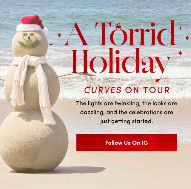 A sand snowman wearing a red Santa hat, sunglasses, and a white scarf stands on the beach with waves in the background. Red text reads 'A Torrid Holiday' and below it 'Curves On Tour'. Black text underneath says 'The lights are twinkling, the looks are dazzling, and the celebrations are just getting started.' A red button at the bottom reads 'Follow Us On IG'.