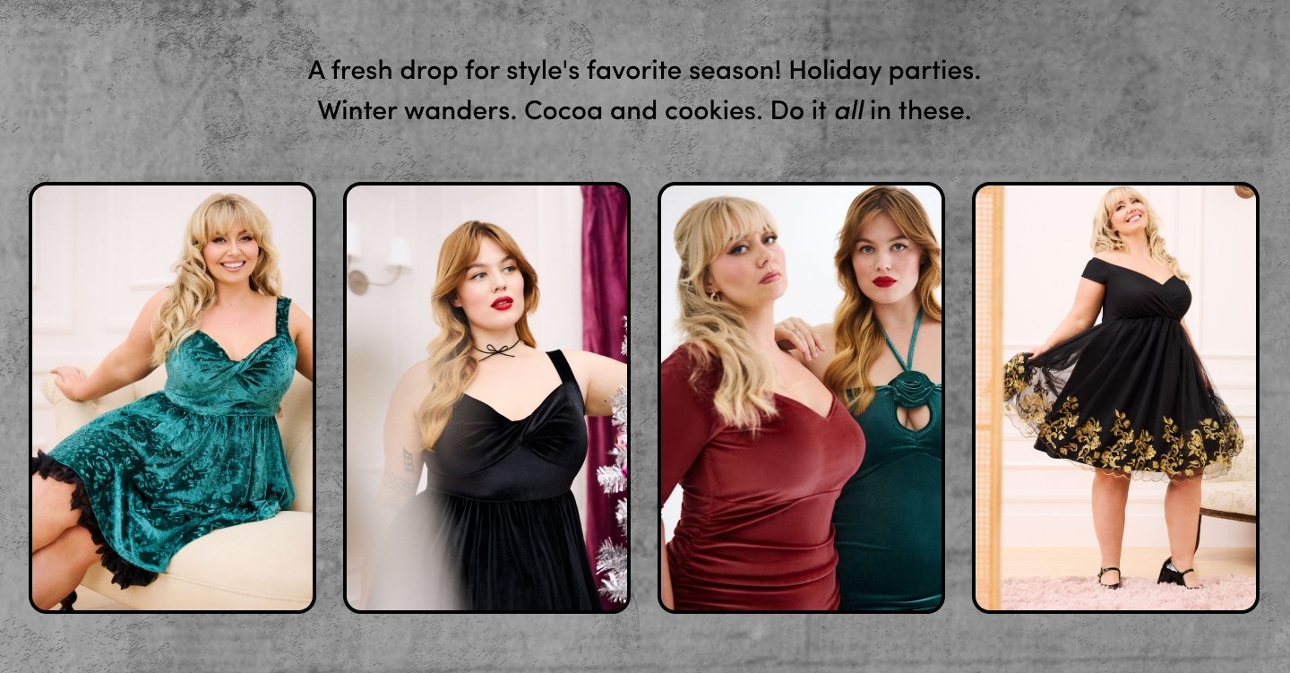 'a light gray textured background with black text centered at the top that reads A fresh drop for style's favorite season! Holiday parties. Winter wanders. Cocoa and cookies. Do it all in these.; four rounded-rectangle frames below show women modeling holiday dresses; top left frame shows a blonde woman sitting on a cream chair wearing a teal velvet dress with a floral texture and black lace trim; top right frame shows a red-haired woman in front of a purple curtain wearing a black velvet dress with a sweetheart neckline and thin straps tied at the neck; bottom left frame shows a blonde woman in a deep red velvet dress with a draped neckline standing beside a red-haired woman in a green halter dress with a keyhole cutout; bottom right frame shows a blonde woman in a black off-the-shoulder dress with gold embroidered floral details along the hem twirling in a cream room'