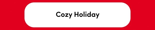 'Red background with a white rounded rectangular button centered, containing black text reading Cozy Holiday.'