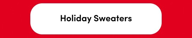 'Red background with a centered white rounded rectangular button containing black text reading Holiday Sweaters.'