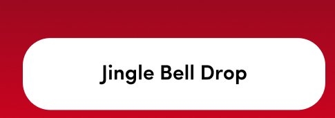 'Red background with a white rounded rectangular button centered, containing black text reading Jingle Bell Drop.'