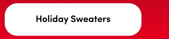 'Red background with a centered white rounded rectangular button containing black text reading Holiday Sweaters.'