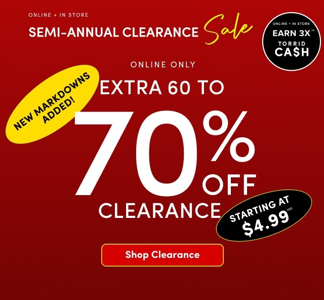 A square promotional graphic with a deep red background. At the top left, small white text reads 'ONLINE + IN STORE' above the words 'SEMI-ANNUAL CLEARANCE' in bold white capital letters. The word 'Sale' is written in a bright yellow cursive script to the right of the heading. In the center, the text 'ONLINE ONLY' sits above a large, prominent 'EXTRA 60 TO 70% OFF CLEARANCE' in bold white. A tilted yellow oval to the left of the discount reads 'NEW MARKDOWNS ADDED!' in black. A tilted black oval to the lower right reads 'STARTING AT $4.99' in white. A small black circle in the top right corner contains white text that reads 'ONLINE + IN STORE EARN 3X TORRID CA$H'. At the bottom, a red rectangular button with a thin yellow border contains white text reading 'Shop Clearance'.