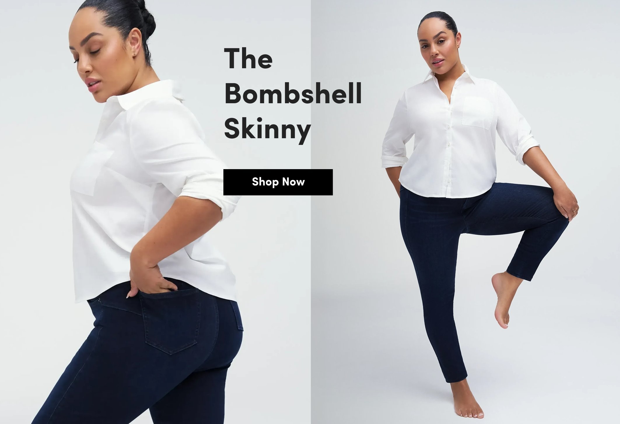 Model wearing dark wash skinny jeans styled with a white button down shirt, shown in close up and full length against a white background. Text reads “The Bombshell Skinny” and “Shop Now.”