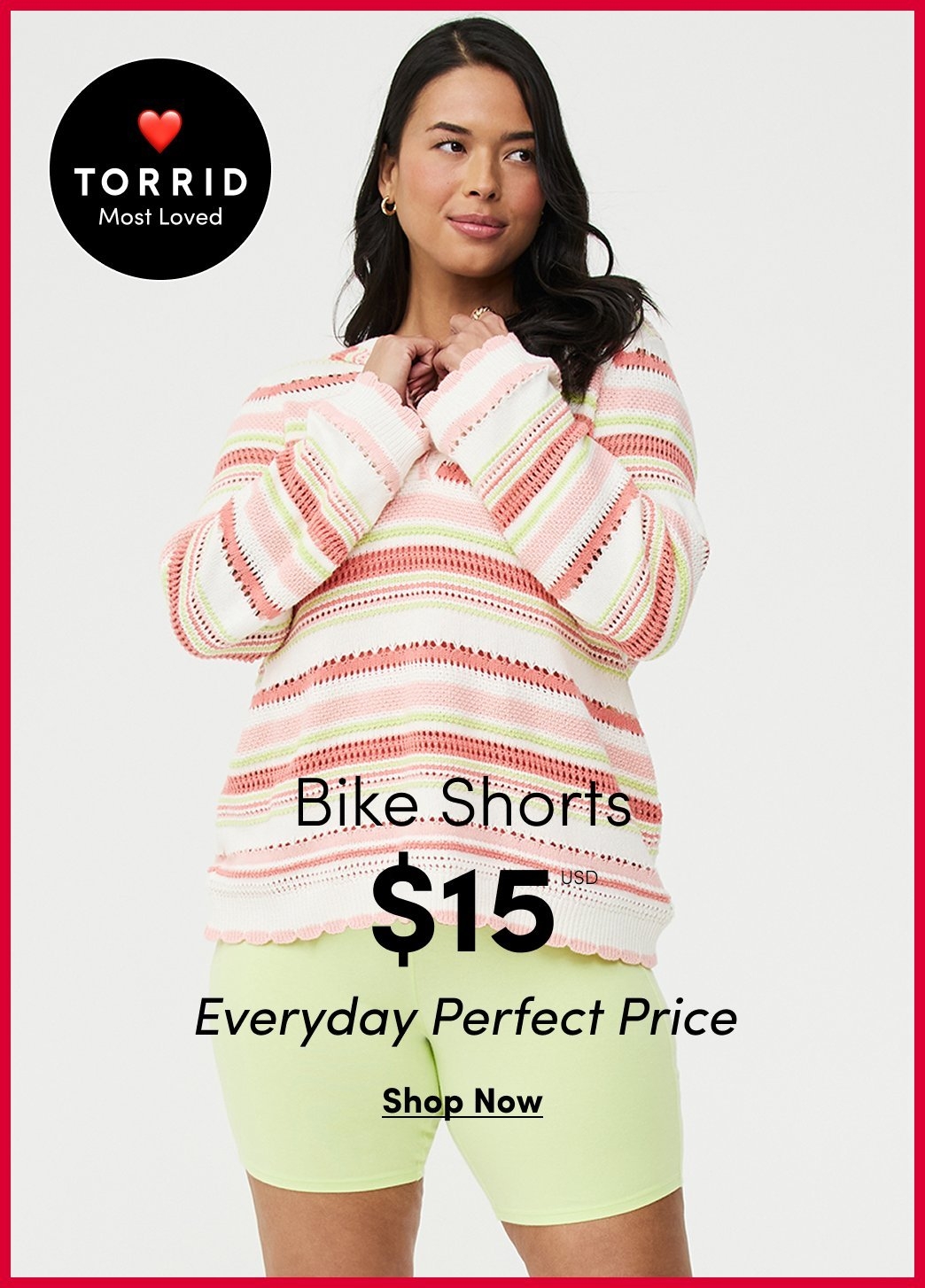 Promotional image featuring a model wearing a striped pastel sweater with lime green bike shorts. Text reads “Bike Shorts $15 USD Everyday Perfect Price.” A badge in the corner says “Torrid Most Loved.”