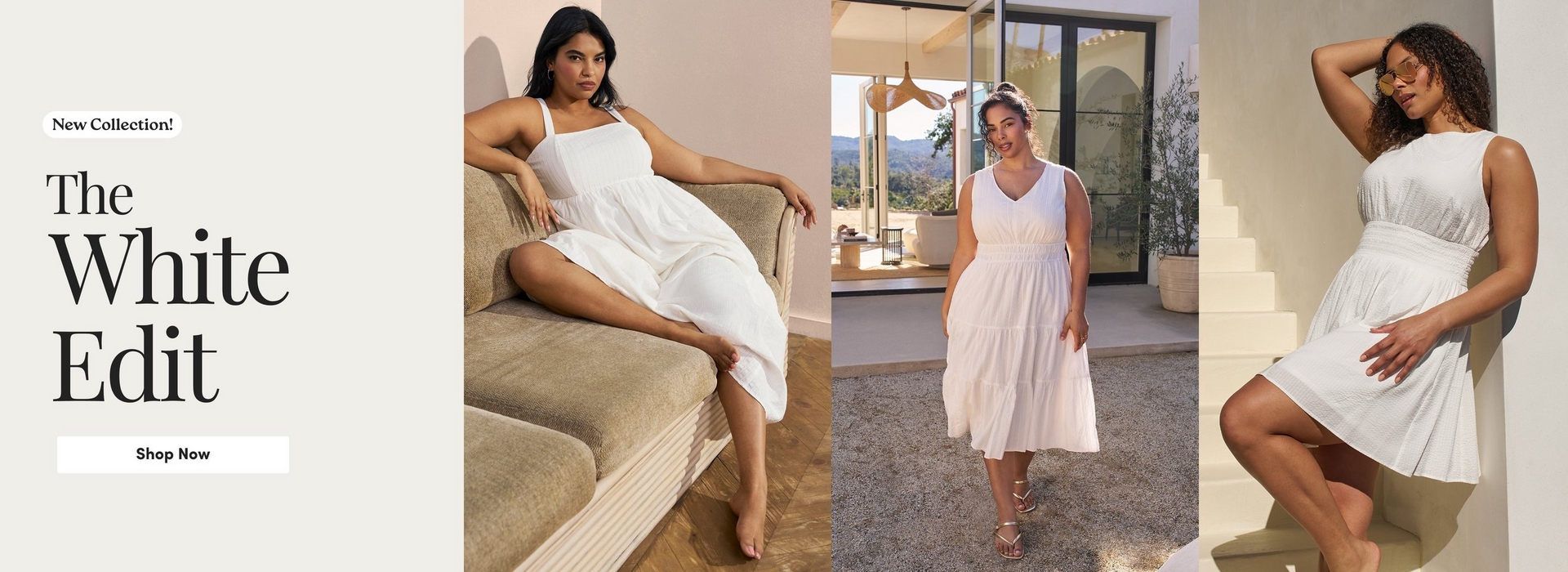 A promotional banner for 'The White Edit' new collection. On the left, text reads 'New Collection!' above the large heading 'The White Edit' with a 'Shop Now' button on a cream background. Three side-by-side photos show women wearing white dresses. In the first photo, a woman with dark hair and hoop earrings sits on a tan textured sofa wearing a white sleeveless square-neck midi dress with a tiered skirt, on a herringbone wood floor with a warm beige wall behind her. In the second photo, a woman with her hair up stands in a modern open-plan interior with floor-to-ceiling windows, a view of hills, a hanging rattan light fixture, and a potted plant, wearing a white sleeveless V-neck tiered midi dress with a smocked waist and silver sandals. In the third photo, a woman with curly hair and tinted sunglasses leans against white stairs outdoors wearing a white sleeveless mini dress with a smocked waist and eyelet hem detail.