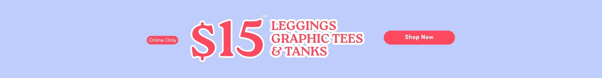 'Promotional banner for Torrid with a solid light periwinkle blue background. A small coral-pink rounded badge on the left reads 'Online Only'. To the right, very large bold red text with a white outline reads '$15' with small text above reading 'USD'. Next to the price, bold red text with a white outline reads 'LEGGINGS GRAPHIC TEES & TANKS'. On the right side is a coral-pink rounded pill-shaped button with bold white text reading 'Shop Now'.'