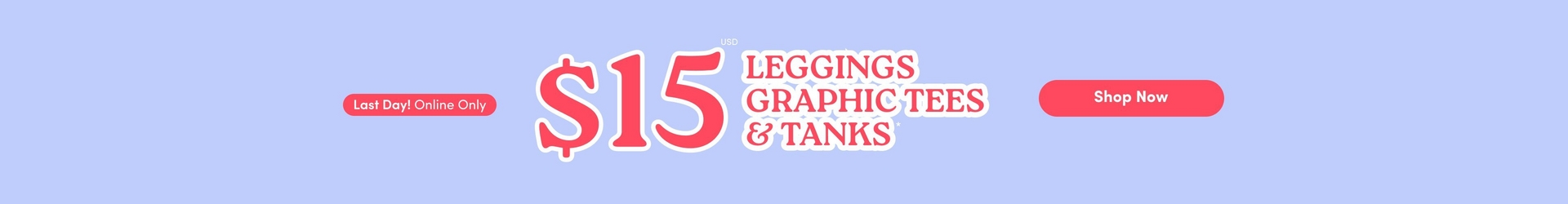 'Promotional banner for Torrid with a solid light periwinkle blue background. A coral-pink rounded badge on the left reads 'Last Day! Online Only'. To the right, very large bold red text with a white outline reads '$15' with small text above reading 'USD'. Next to the price, bold red text with a white outline reads 'LEGGINGS GRAPHIC TEES & TANKS' with an asterisk. On the right side is a coral-pink rounded pill-shaped button with bold white text reading 'Shop Now'.'