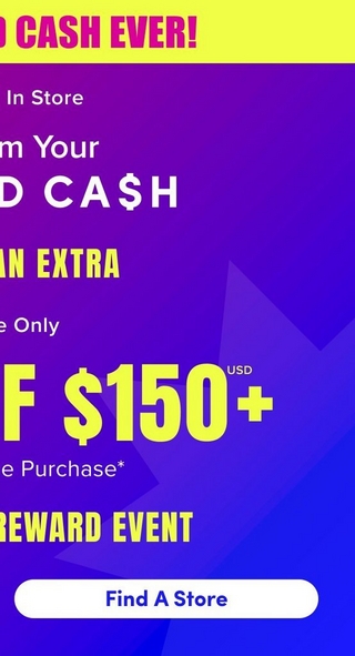 'A cropped mobile view of a Torrid promotional banner. A yellow strip at the top contains bold pink text reading 'O CASH EVER!' partially cropped on the left. The background is a gradient from purple at the top to vivid blue at the bottom, with a large decorative geometric arrow or chevron shape in a slightly lighter blue-purple. White text reads 'In Store' then 'm Your' and large white letters 'D CA$H', all cropped on the left. Yellow text reads 'AN EXTRA' followed by smaller white text 'e Only' cropped. Large yellow text reads 'F $150+ USD' cropped on the left, with smaller white text below reading 'e Purchase*'. Bold yellow text reads 'REWARD EVENT' cropped on the left. A white rounded rectangle button at the bottom contains bold dark text reading 'Find A Store'.'