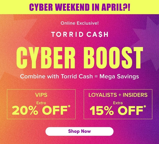 'A mobile promotional banner with a bright yellow strip at the top containing bold purple text reading 'CYBER WEEKEND IN APRIL?!' Below is a gradient background transitioning from orange at the top-left to hot pink in the center and deep purple at the bottom-right, with subtle geometric shapes in slightly lighter tones. White text in the upper center reads 'Online Exclusive!' above white text reading 'TORRID CA$H'. Below that, very large bold yellow text reads 'CYBER BOOST' with white text underneath reading 'Combine with Torrid Cash = Mega Savings'. Two yellow-outlined boxes side by side below contain yellow text: the left box reads 'VIPS' with 'Extra' in smaller text and large text reading '20% OFF*', and the right box reads 'LOYALISTS + INSIDERS' with 'Extra' in smaller text and large text reading '15% OFF*'. A white rounded rectangle button at the bottom center contains bold dark purple text reading 'Shop Now'.'