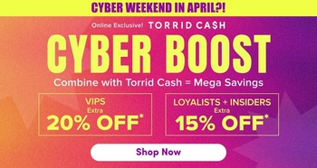 'A promotional banner with a bright yellow background. Bold dark purple text at the top reads 'CYBER WEEKEND IN APRIL?!' Below, smaller dark purple text reads 'Online Exclusive' above pink text reading 'TORRID CA$H' and very large bold dark purple text reading 'CYBER BOOST'. Smaller dark text reads 'Combine with Torrid Cash = Mega Savings'. The banner is divided into two sections below: the left section has a dark purple background with white text reading 'VIPS' and yellow text reading 'Extra 20% OFF*'. The right section has a slightly lighter purple background with white text reading 'LOYALISTS + INSIDERS' and yellow text reading 'Extra 15% OFF*'. A white rounded rectangle button at the bottom center contains dark text reading 'Shop Now'.'