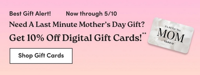 A square promotional banner with the same soft pink gradient background. Dark text in the upper left reads 'Best Gift Alert!' and 'Now through 5/10', followed by 'Need A Last Minute Mother's Day Gift?' and 'Get 10% Off Digital Gift Cards!**' in larger bold text. To the right is an image of the same light gray gift card reading 'It's All For You' above large text reading 'MOM' and 'TORRID' below it. At the bottom left is a white rectangular button with dark text reading 'Shop Gift Cards'.