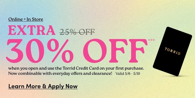 A square promotional banner with the same soft multicolor gradient background in pastel blue, green, and yellow tones with a subtle textured grain. Underlined black text in the upper left reads 'Online + In Store'. Below that, large bold pink text reads 'EXTRA' with '25% OFF' in gray with a strikethrough on the same line, followed by very large bold pink text reading '30% OFF***' on the next line. To the right is a black credit card tilted at a slight angle with gold text reading 'TORRID'. Below the large text in smaller dark text reads 'when you open and use the Torrid Credit Card on your first purchase. Now combinable with everyday offers and clearance!' followed by 'Valid 5/6 - 5/10'. At the bottom left, bold underlined dark text reads 'Learn More & Apply Now'.