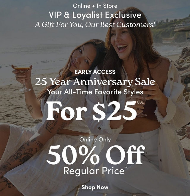 A square promotional banner with the same darkened beach scene background showing the same two women more prominently, both with long dark hair wearing white outfits, one holding a drink with extensive arm tattoos visible, the other laughing with her arm around the first. Rocky cliffs and greenery are visible in the background. White text at the top reads 'Online + In Store', 'VIP & Loyalist Exclusive', and 'A Gift For You, Our Best Customers!' in italic script. Centered white text reads 'EARLY ACCESS', '25 Year Anniversary Sale', 'Your All-Time Favorite Styles', then large bold text reading 'For $25 USD', followed by 'Online Only', '50% Off', and 'Regular Price*'. At the bottom center is underlined white text reading 'Shop Now'.