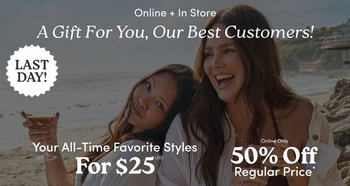 A small promotional banner with a darkened beach scene background showing two women sitting close together outdoors, both smiling and laughing, with rocky cliffs visible behind them. In the upper left, a white spiky starburst badge contains dark text reading 'LAST DAY!' White text at the top reads 'Online + In Store' and 'A Gift For You, Our Best Customers!' in italic script. At the bottom left, text reads 'Your All-Time Favorite Styles' and 'For $25*' in larger bold text. At the bottom right, smaller text reads 'Online Only' above larger bold text reading '50% Off Regular Price*'.