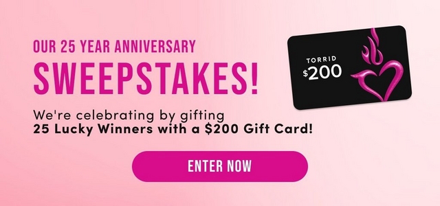 A square promotional banner with the same soft pink gradient background. On the left, magenta text reads 'OUR 25 YEAR ANNIVERSARY' above large bold dark text reading 'SWEEPSTAKES!' Below that, dark text reads 'We're celebrating by gifting 25 Lucky Winners with a $200 Gift Card!' In the upper right is an image of a black gift card with pink flame and heart logo graphics, white text reading 'TORRID' and '$200'. At the bottom center is a magenta rounded rectangular button with white text reading 'ENTER NOW'.