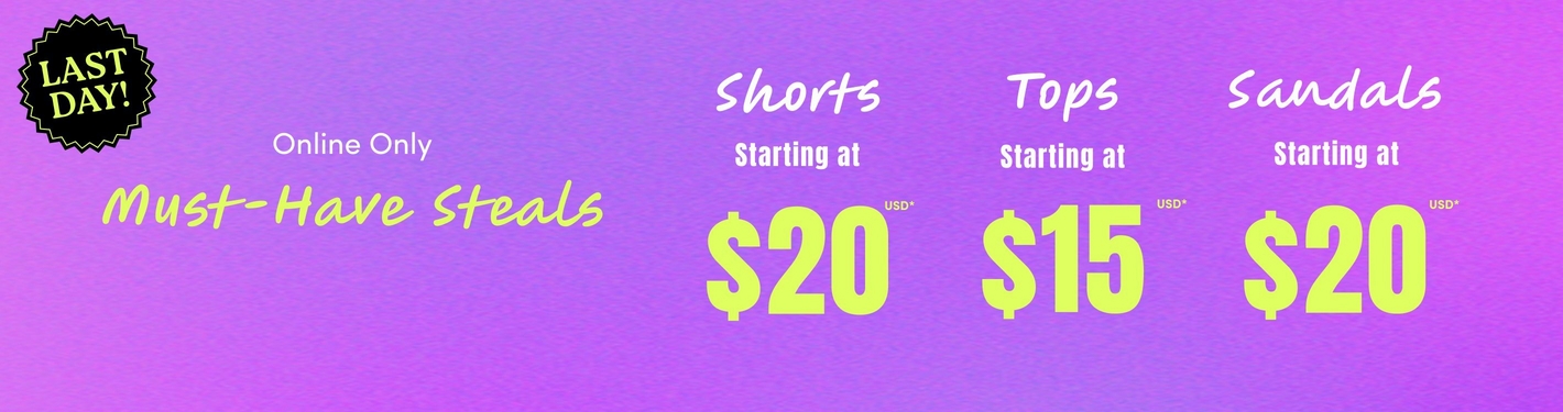 A wide horizontal banner with a pink-to-purple gradient background. In the upper left corner is a black starburst badge with yellow-green bold text reading 'LAST DAY!'. To the right of the badge, white text reads 'Online Only' above large yellow-green cursive text reading 'Must-Have Steals'. Further right, three deals are displayed side by side with white cursive category labels and bold white 'Starting at' text, each with a large bold yellow-green price below: 'Shorts Starting at $20', 'Tops Starting at $15', and 'Sandals Starting at $20', each price followed by small 'USD*' text.