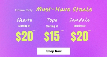 A promotional banner with a vibrant gradient background transitioning from pink and orange on the left to purple on the right. At the top, small gray text reads 'Online Only' followed by bold black handwritten-style text reading 'Must-Have Steals'. Below that, three deals are listed side by side in white text: 'Shorts Starting at $20', 'Tops Starting at $15', and 'Sandals Starting at $20', each with the category name in a cursive script font and the price in large bold text with a small asterisk. At the bottom center is a white rectangular button with bold black text reading 'Shop Now'.