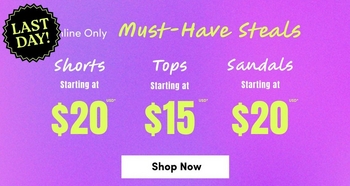 A promotional banner with a vibrant gradient background transitioning from pink and orange on the left to purple on the right. In the upper left corner is a red circular badge with white text reading 'LAST DAY!'. At the top, small gray text reads 'Online Only' followed by bold black handwritten-style text reading 'Must-Have Steals'. Below that, three deals are listed side by side in white text: 'Shorts Starting at $20', 'Tops Starting at $15', and 'Sandals Starting at $20', each with the category name in a cursive script font and the price in large bold text with a small asterisk. At the bottom center is a white rectangular button with bold black text reading 'Shop Now'.