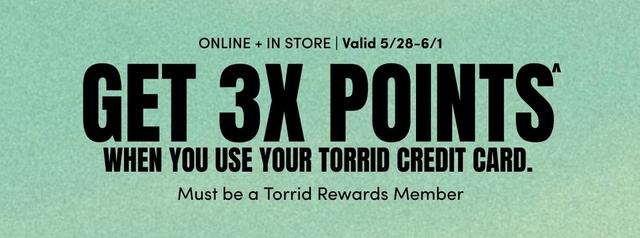 A horizontal banner with a muted mint green textured background. Centered black text at the top reads 'ONLINE + IN STORE | Valid 5/28-6/1'. Below that, large bold black text reads 'GET 3X POINTS^' followed by bold black text reading 'WHEN YOU USE YOUR TORRID CREDIT CARD.' Smaller black text at the bottom reads 'Must be a Torrid Rewards Member'.